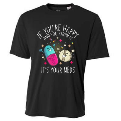 Pills If YouRe Happy And You Know It ItS Your Meds Cooling Performance Crew T-Shirt