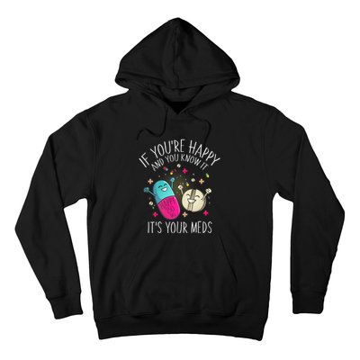 Pills If YouRe Happy And You Know It ItS Your Meds Hoodie