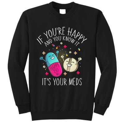 Pills If YouRe Happy And You Know It ItS Your Meds Sweatshirt