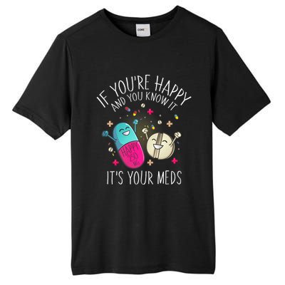 Pills If YouRe Happy And You Know It ItS Your Meds Tall Fusion ChromaSoft Performance T-Shirt