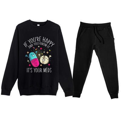 Pills If YouRe Happy And You Know It ItS Your Meds Premium Crewneck Sweatsuit Set