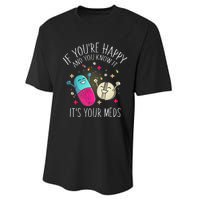 Pills If YouRe Happy And You Know It ItS Your Meds Performance Sprint T-Shirt