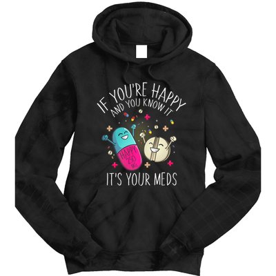 Pills If YouRe Happy And You Know It ItS Your Meds Tie Dye Hoodie