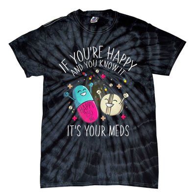 Pills If YouRe Happy And You Know It ItS Your Meds Tie-Dye T-Shirt