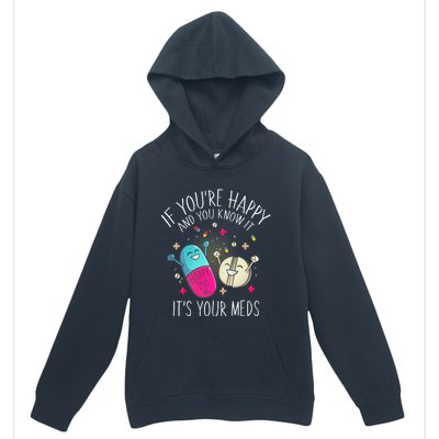 Pills If YouRe Happy And You Know It ItS Your Meds Urban Pullover Hoodie