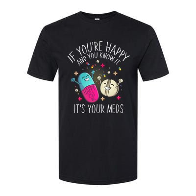 Pills If YouRe Happy And You Know It ItS Your Meds Softstyle CVC T-Shirt