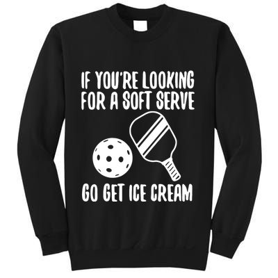 Pickleball If YouRe Looking For A Soft Serve Go Get Ice Cream Sweatshirt