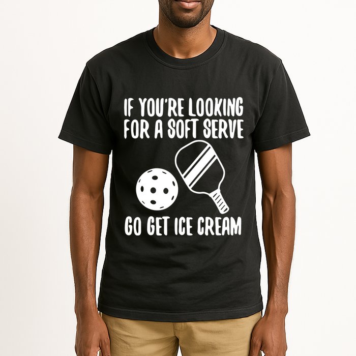 Pickleball If YouRe Looking For A Soft Serve Go Get Ice Cream Tall T-Shirt