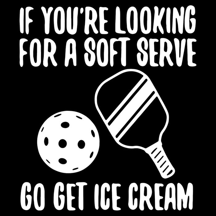Pickleball If YouRe Looking For A Soft Serve Go Get Ice Cream Tall T-Shirt