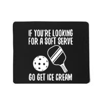 Pickleball If YouRe Looking For A Soft Serve Go Get Ice Cream Mousepad