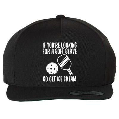 Pickleball If YouRe Looking For A Soft Serve Go Get Ice Cream Wool Snapback Cap