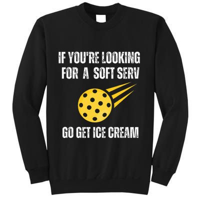 Pickleball If YouRe Looking For Soft Serve Go Get Ice Cream Sweatshirt