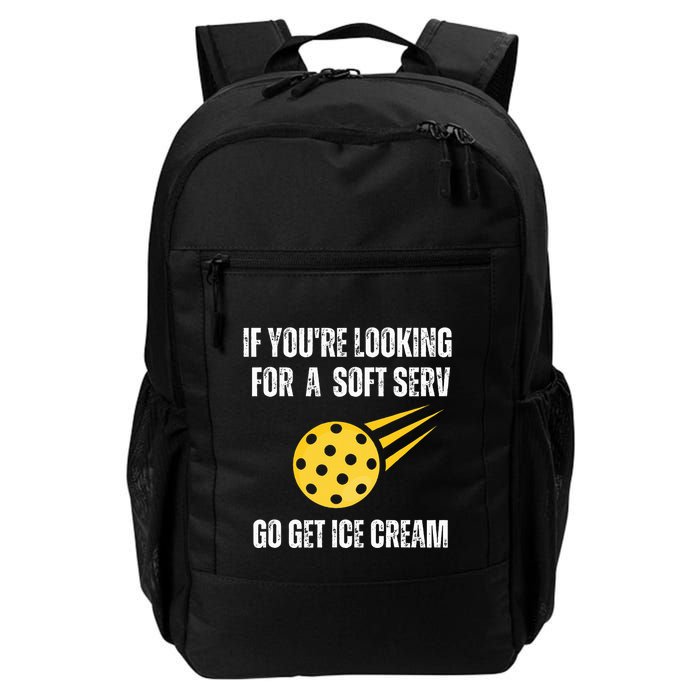 Pickleball If YouRe Looking For Soft Serve Go Get Ice Cream Daily Commute Backpack