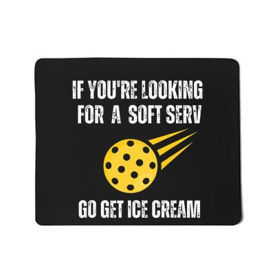 Pickleball If YouRe Looking For Soft Serve Go Get Ice Cream Mousepad