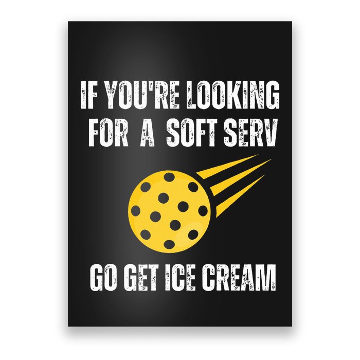 Pickleball If YouRe Looking For Soft Serve Go Get Ice Cream Poster
