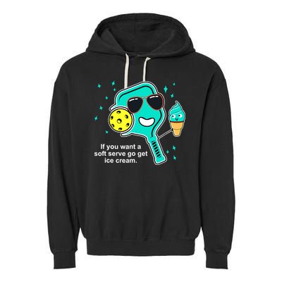 Pickleball If You Want A Soft Serve Go Get Ice Cream Funny Garment-Dyed Fleece Hoodie