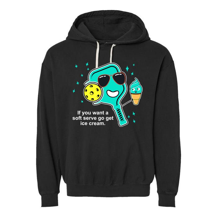Pickleball If You Want A Soft Serve Go Get Ice Cream Funny Garment-Dyed Fleece Hoodie