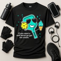 Pickleball If You Want A Soft Serve Go Get Ice Cream Funny Performance Shirt