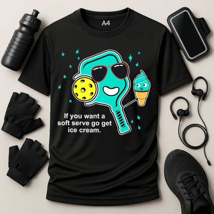 Pickleball If You Want A Soft Serve Go Get Ice Cream Funny Performance Shirt