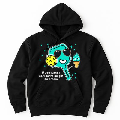 Pickleball If You Want A Soft Serve Go Get Ice Cream Funny Hoodie