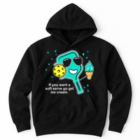 Pickleball If You Want A Soft Serve Go Get Ice Cream Funny Hoodie