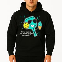 Pickleball If You Want A Soft Serve Go Get Ice Cream Funny Hoodie