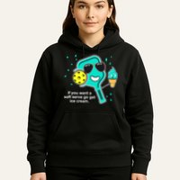 Pickleball If You Want A Soft Serve Go Get Ice Cream Funny Hoodie