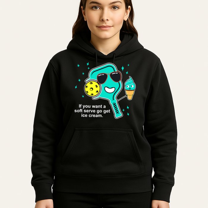 Pickleball If You Want A Soft Serve Go Get Ice Cream Funny Hoodie