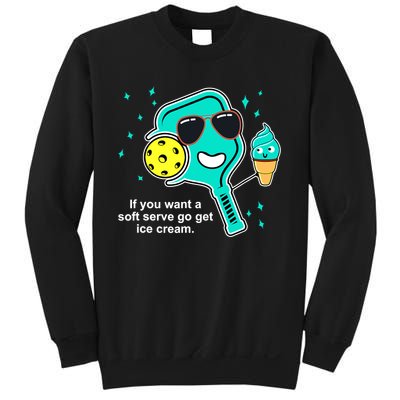 Pickleball If You Want A Soft Serve Go Get Ice Cream Funny Sweatshirt