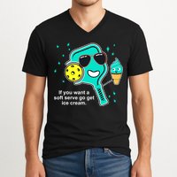 Pickleball If You Want A Soft Serve Go Get Ice Cream Funny V-Neck T-Shirt