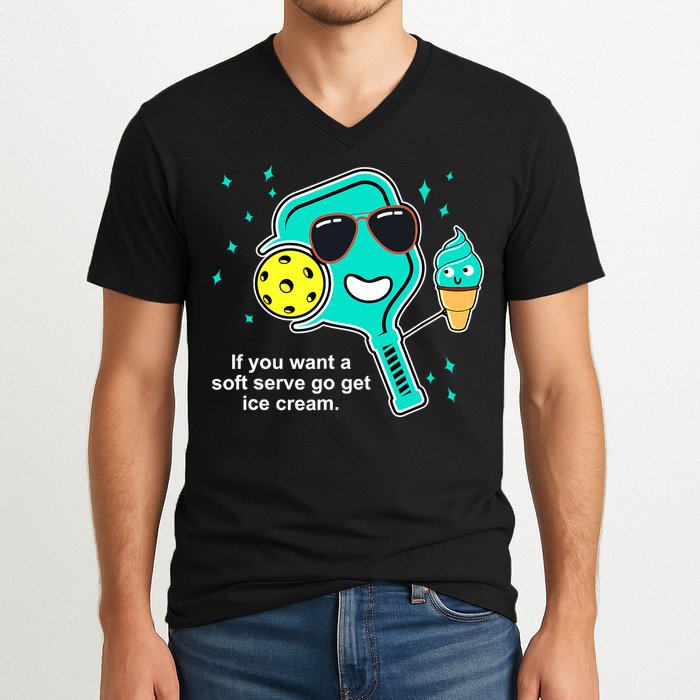 Pickleball If You Want A Soft Serve Go Get Ice Cream Funny V-Neck T-Shirt