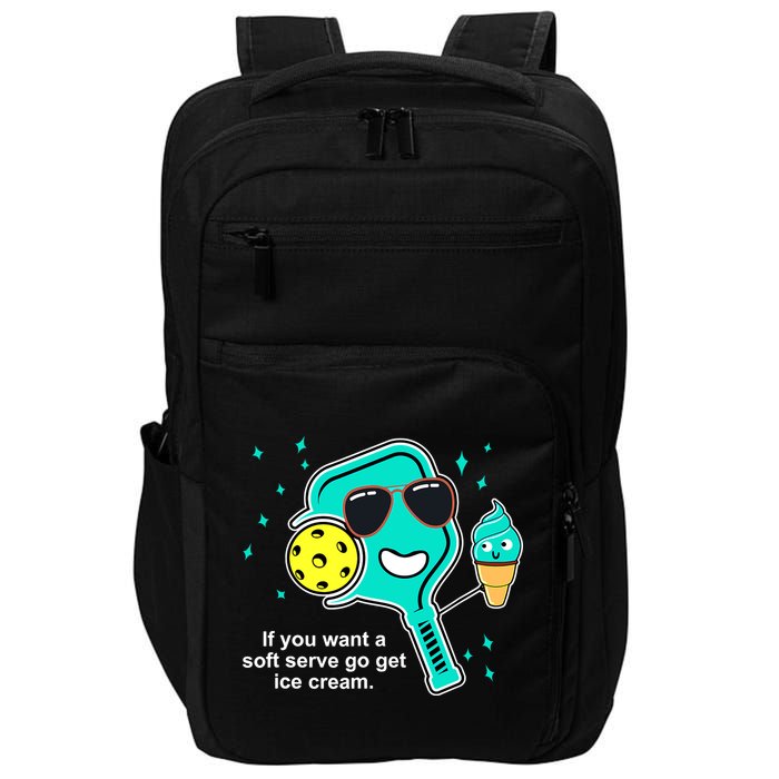 Pickleball If You Want A Soft Serve Go Get Ice Cream Funny Impact Tech Backpack