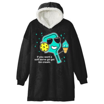 Pickleball If You Want A Soft Serve Go Get Ice Cream Funny Hooded Wearable Blanket