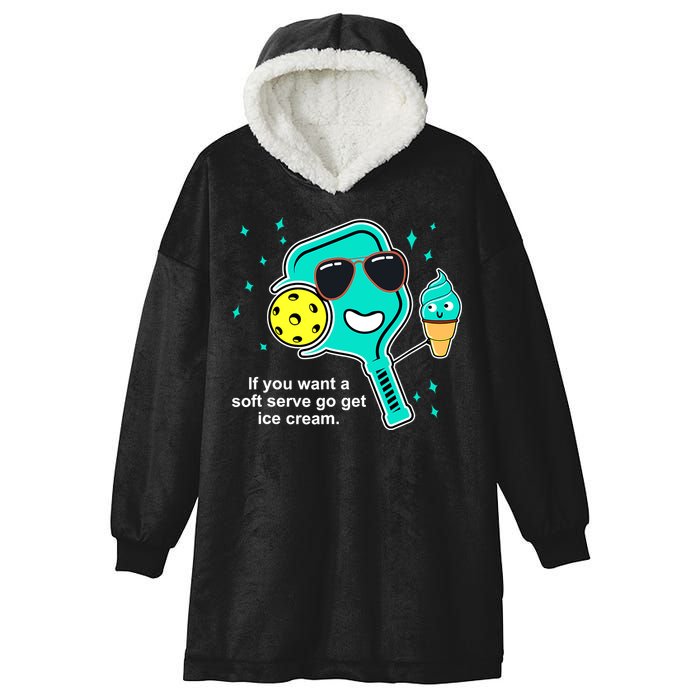 Pickleball If You Want A Soft Serve Go Get Ice Cream Funny Hooded Wearable Blanket