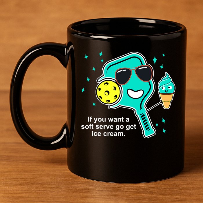 Pickleball If You Want A Soft Serve Go Get Ice Cream Funny 11oz C Handle Ceramic Mug