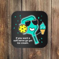 Pickleball If You Want A Soft Serve Go Get Ice Cream Funny Coaster