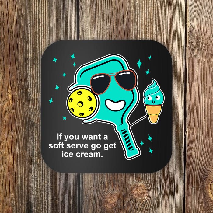 Pickleball If You Want A Soft Serve Go Get Ice Cream Funny Coaster