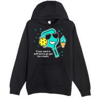Pickleball If You Want A Soft Serve Go Get Ice Cream Funny Premium Pullover Hoodie