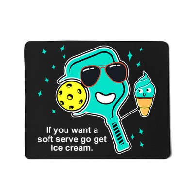 Pickleball If You Want A Soft Serve Go Get Ice Cream Funny Mousepad