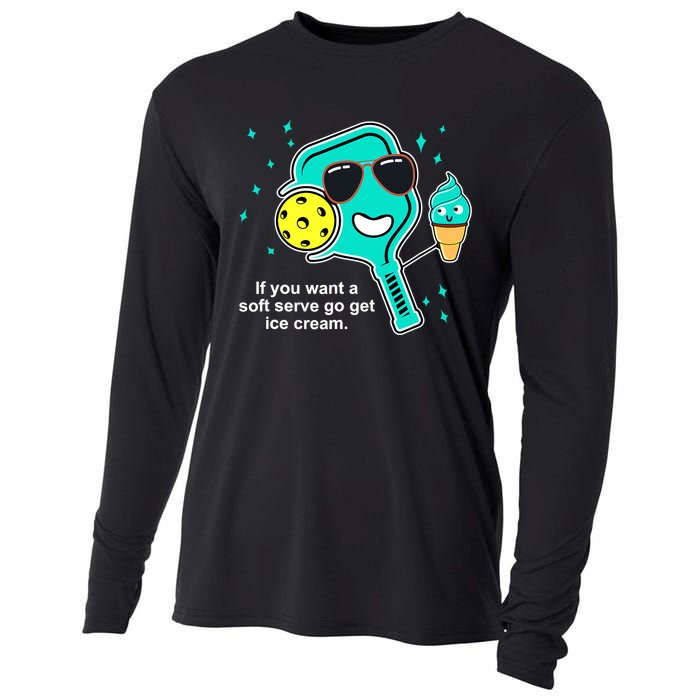 Pickleball If You Want A Soft Serve Go Get Ice Cream Funny Cooling Performance Long Sleeve Crew