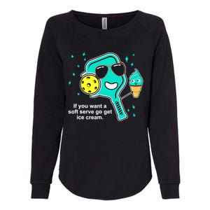 Pickleball If You Want A Soft Serve Go Get Ice Cream Funny Womens California Wash Sweatshirt