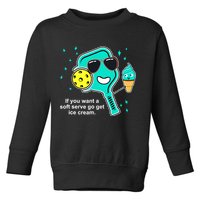 Pickleball If You Want A Soft Serve Go Get Ice Cream Funny Toddler Sweatshirt