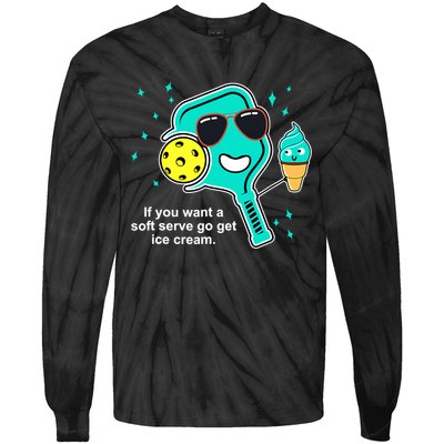 Pickleball If You Want A Soft Serve Go Get Ice Cream Funny Tie-Dye Long Sleeve Shirt