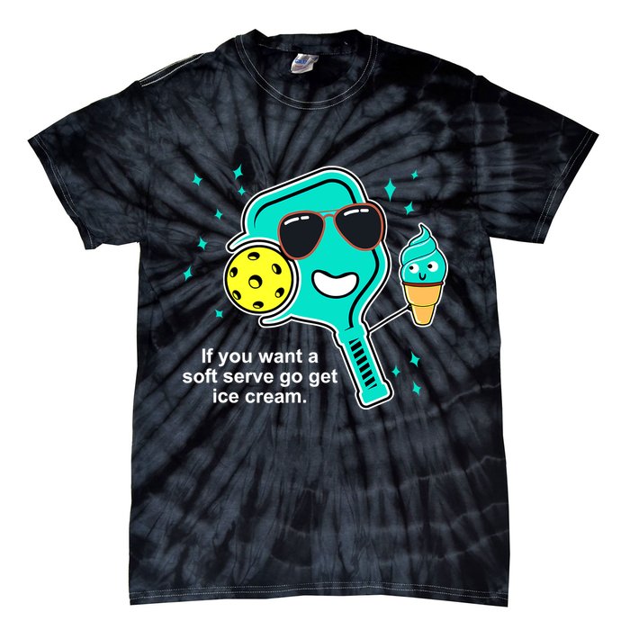 Pickleball If You Want A Soft Serve Go Get Ice Cream Funny Tie-Dye T-Shirt