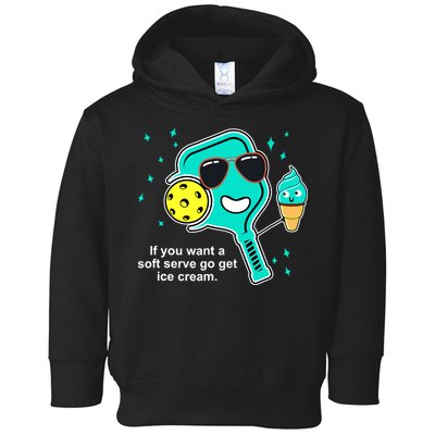 Pickleball If You Want A Soft Serve Go Get Ice Cream Funny Toddler Hoodie