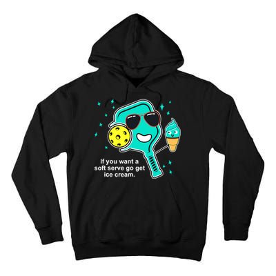 Pickleball If You Want A Soft Serve Go Get Ice Cream Funny Tall Hoodie