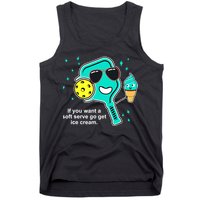 Pickleball If You Want A Soft Serve Go Get Ice Cream Funny Tank Top