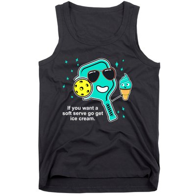 Pickleball If You Want A Soft Serve Go Get Ice Cream Funny Tank Top