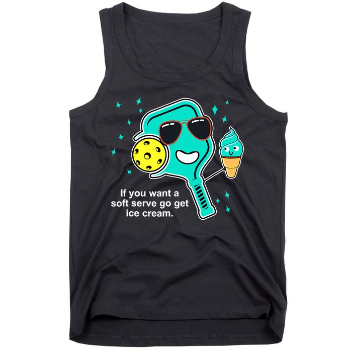 Pickleball If You Want A Soft Serve Go Get Ice Cream Funny Tank Top