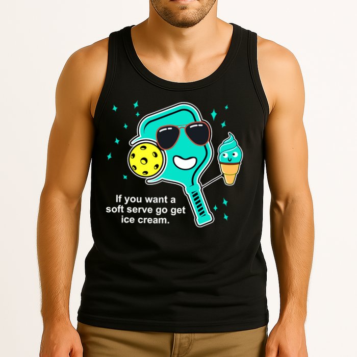 Pickleball If You Want A Soft Serve Go Get Ice Cream Funny Tank Top
